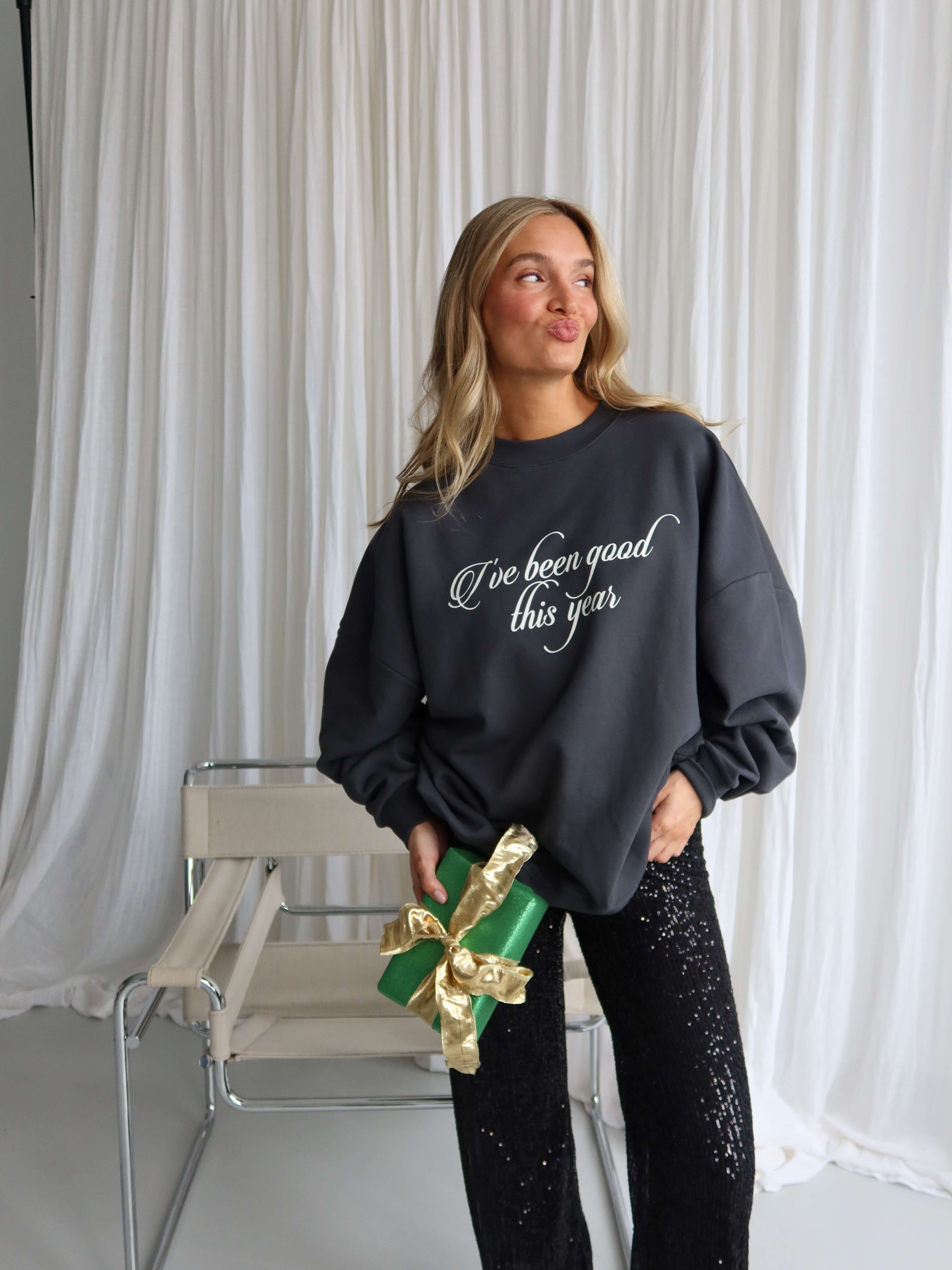 HAVE BEEN GOOD Sweatshirt